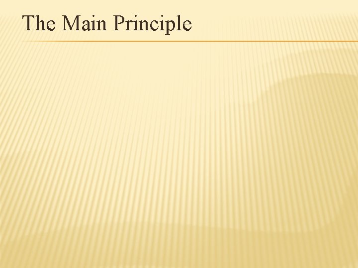 The Main Principle 