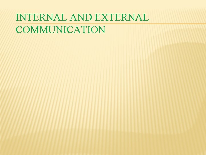 INTERNAL AND EXTERNAL COMMUNICATION 