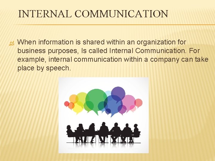 INTERNAL COMMUNICATION When information is shared within an organization for business purposes, Is called INTERNAL COMMUNICATION When information is shared within an organization for business purposes, Is called