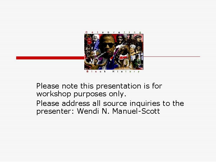 Please note this presentation is for workshop purposes only. Please address all source inquiries