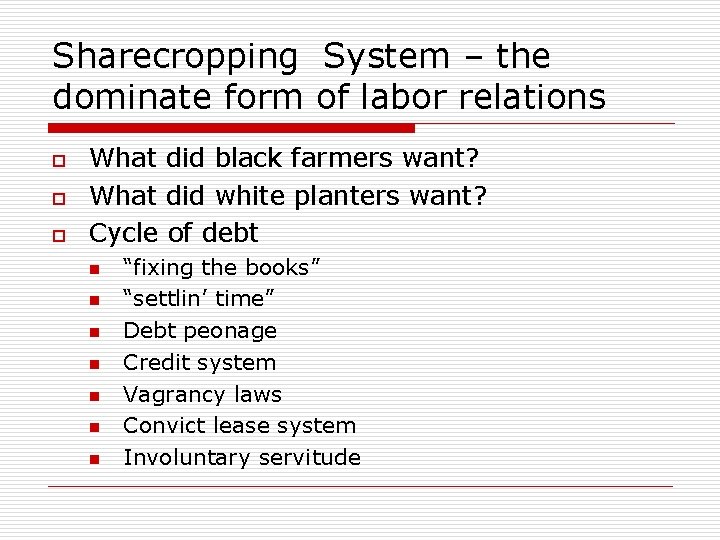 Sharecropping System – the dominate form of labor relations o o o What did