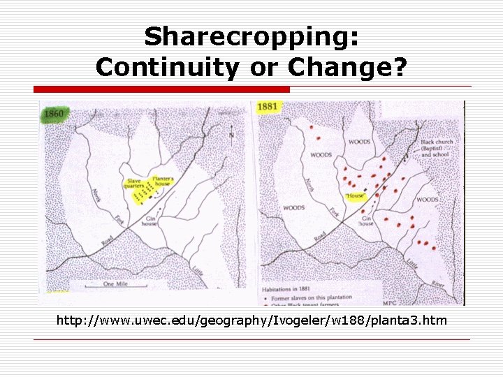 Sharecropping: Continuity or Change? http: //www. uwec. edu/geography/Ivogeler/w 188/planta 3. htm 