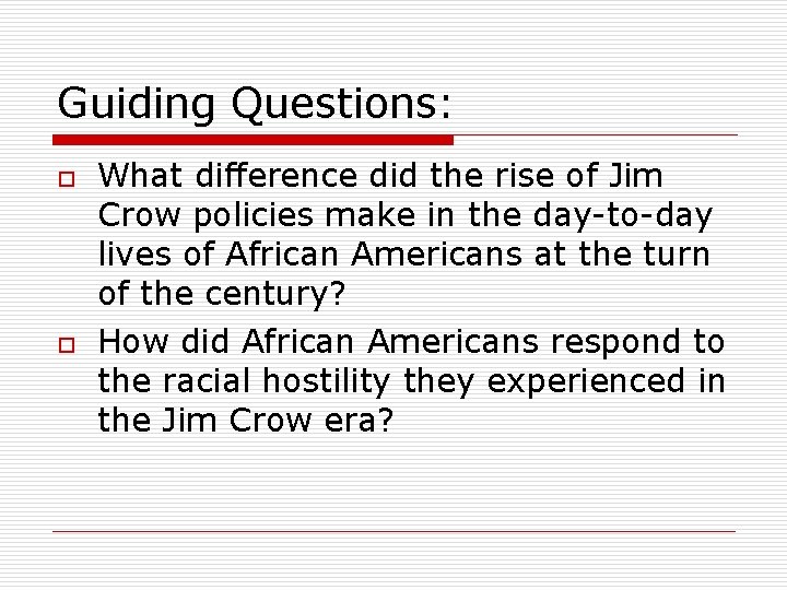 Guiding Questions: o o What difference did the rise of Jim Crow policies make