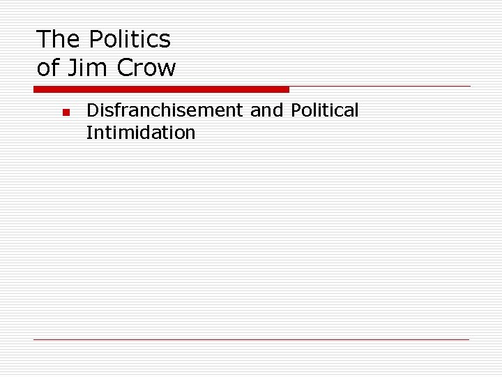 The Politics of Jim Crow n Disfranchisement and Political Intimidation 