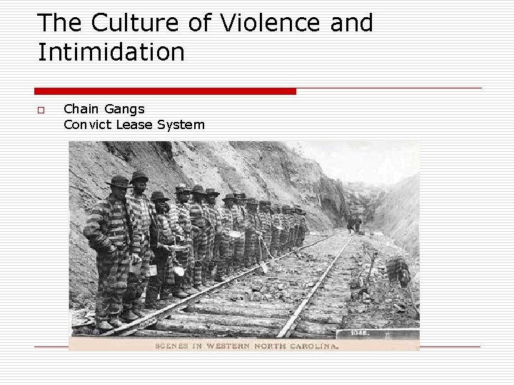 The Culture of Violence and Intimidation o Chain Gangs Convict Lease System 