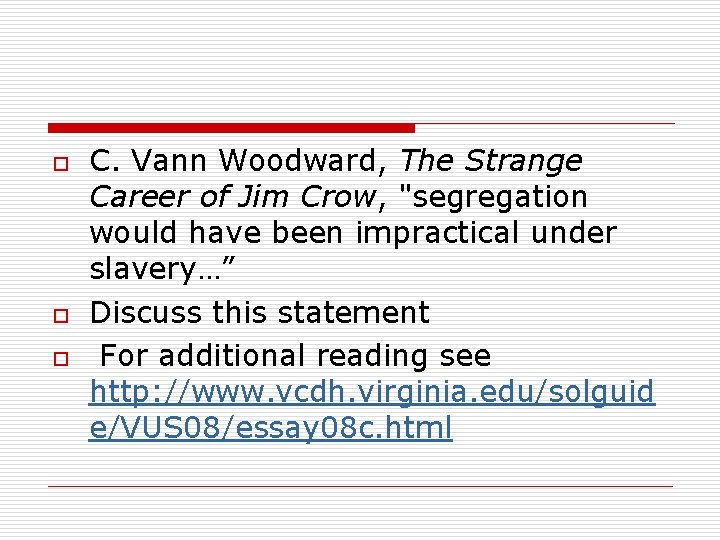 o o o C. Vann Woodward, The Strange Career of Jim Crow, "segregation would