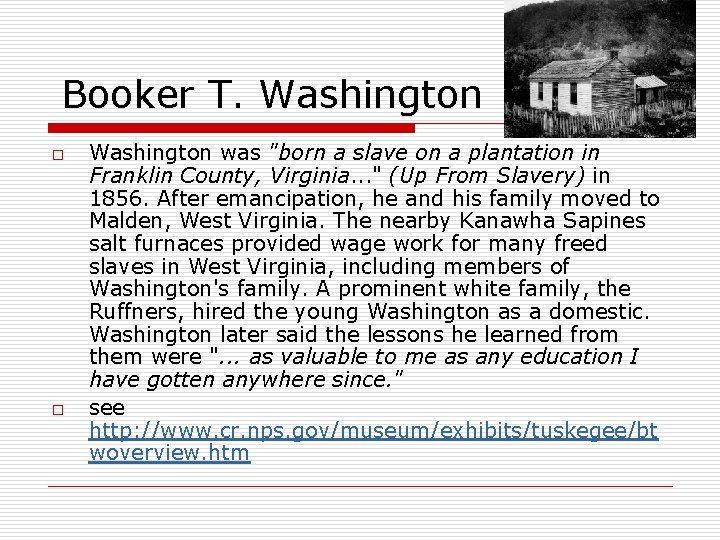 Booker T. Washington o o Washington was "born a slave on a plantation in