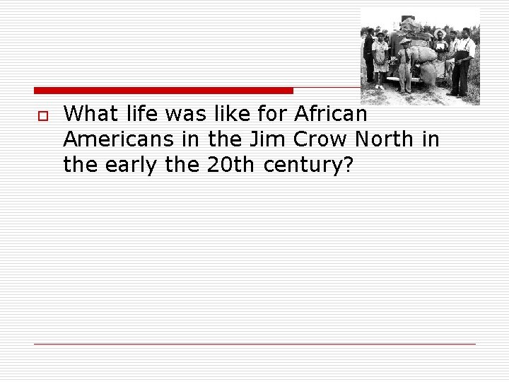 o What life was like for African Americans in the Jim Crow North in