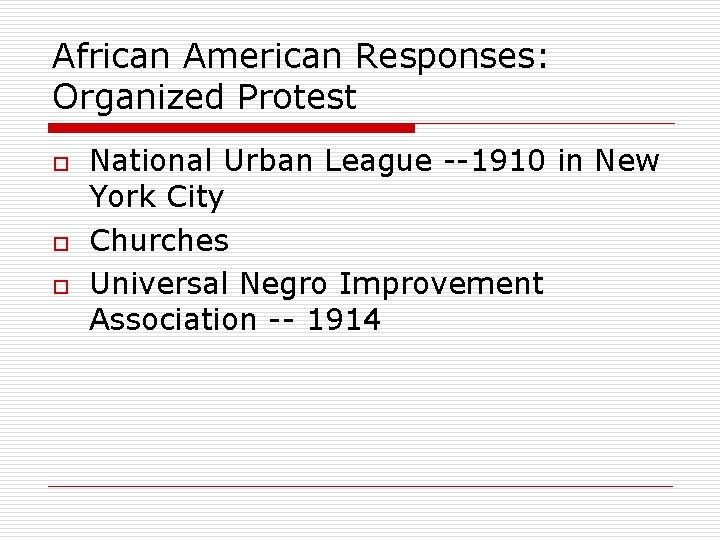African American Responses: Organized Protest o o o National Urban League --1910 in New
