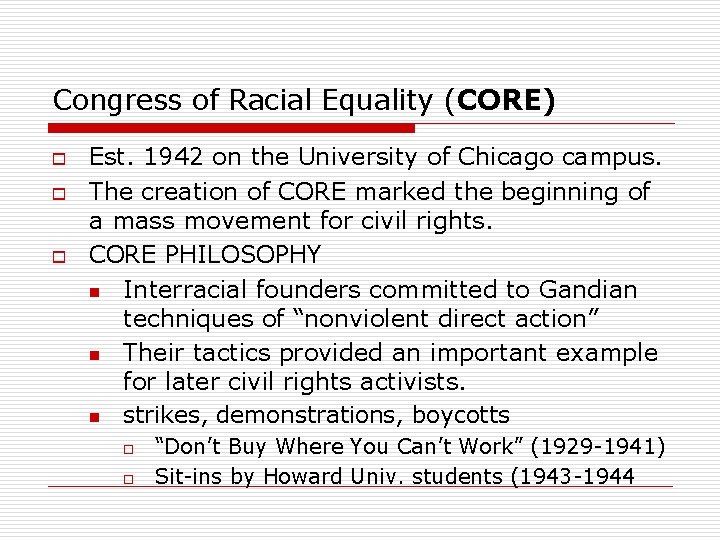 Congress of Racial Equality (CORE) o o o Est. 1942 on the University of