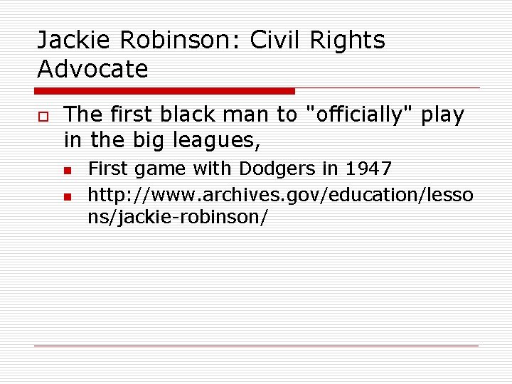 Jackie Robinson: Civil Rights Advocate o The first black man to "officially" play in