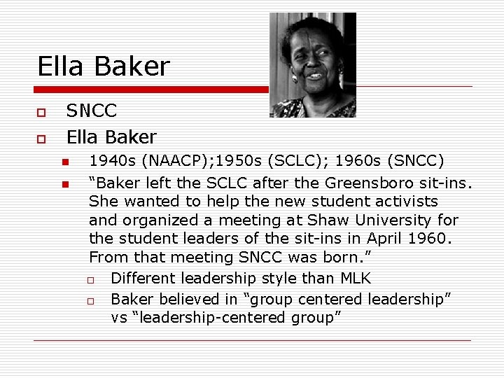 Ella Baker o o SNCC Ella Baker n n 1940 s (NAACP); 1950 s