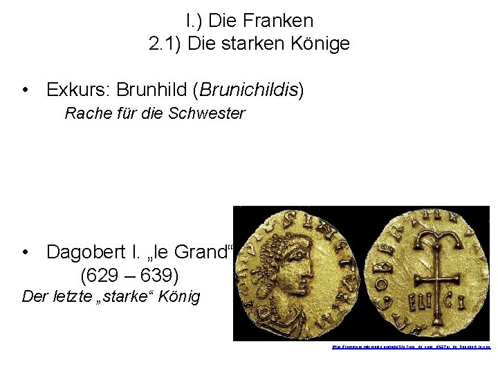 I. ) Die Franken 2. 1) Die starken Könige • Exkurs: Brunhild (Brunichildis) Rache