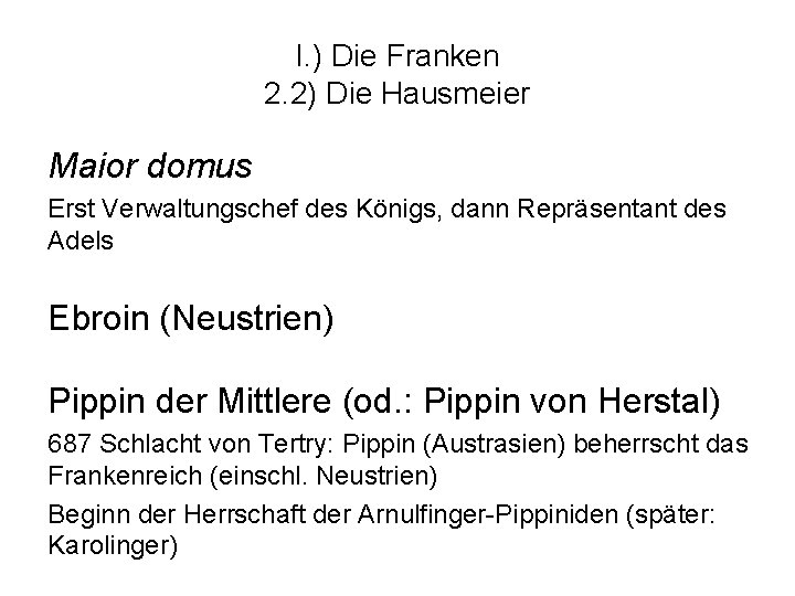 I. ) Die Franken 2. 2) Die Hausmeier Maior domus Erst Verwaltungschef des Königs,