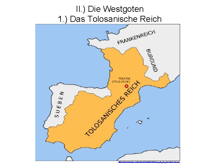 II. ) Die Westgoten 1. ) Das Tolosanische Reich https: //deacademic. com/pictures/dewiki/114/reino_de_los_visigodos-de. svg 