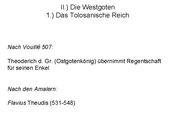 II. ) Die Westgoten 1. ) Das Tolosanische Reich Nach Vouillé 507: Theoderich d.