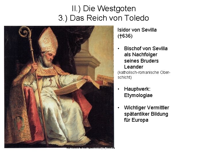 II. ) Die Westgoten 3. ) Das Reich von Toledo Isidor von Sevilla (†