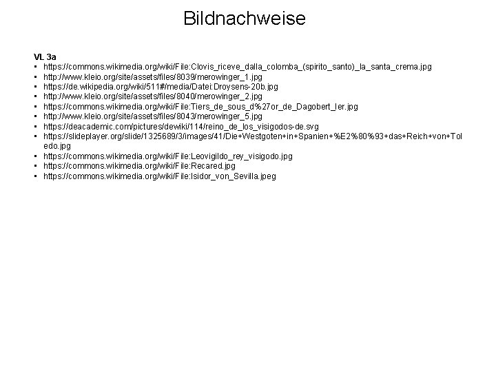 Bildnachweise VL 3 a • https: //commons. wikimedia. org/wiki/File: Clovis_riceve_dalla_colomba_(spirito_santo)_la_santa_crema. jpg • http: //www.