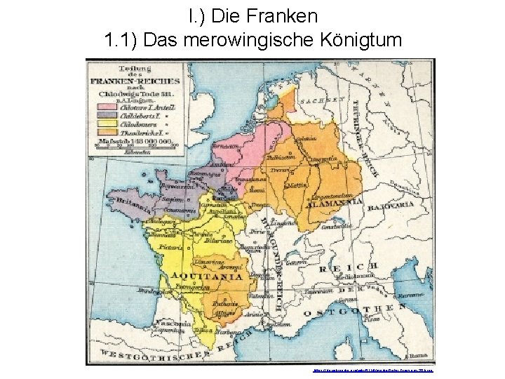 I. ) Die Franken 1. 1) Das merowingische Königtum https: //de. wikipedia. org/wiki/511#/media/Datei: Droysens-20