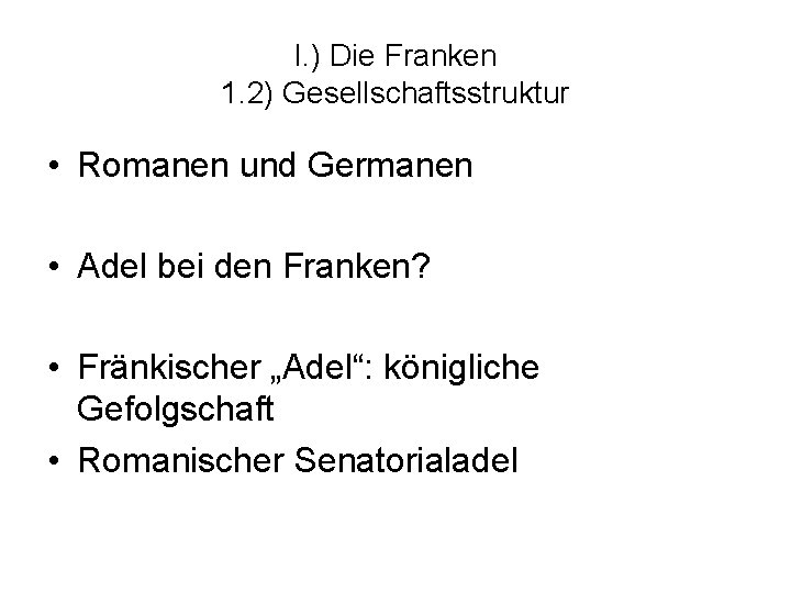 I. ) Die Franken 1. 2) Gesellschaftsstruktur • Romanen und Germanen • Adel bei