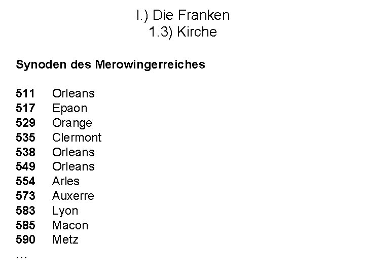 I. ) Die Franken 1. 3) Kirche Synoden des Merowingerreiches 511 517 529 535