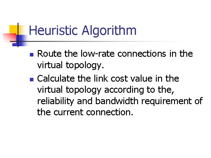 Heuristic Algorithm n n Route the low-rate connections in the virtual topology. Calculate the