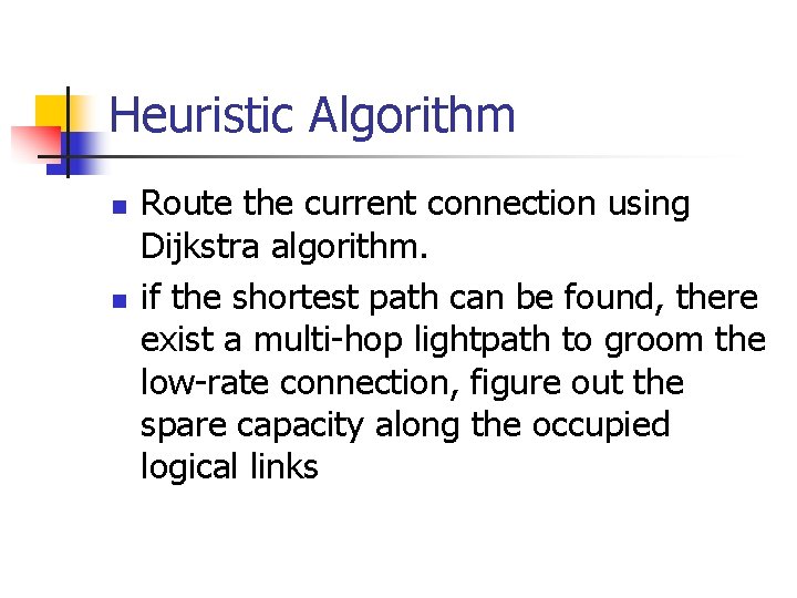Heuristic Algorithm n n Route the current connection using Dijkstra algorithm. if the shortest