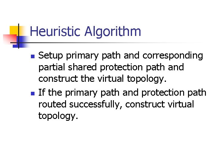 Heuristic Algorithm n n Setup primary path and corresponding partial shared protection path and