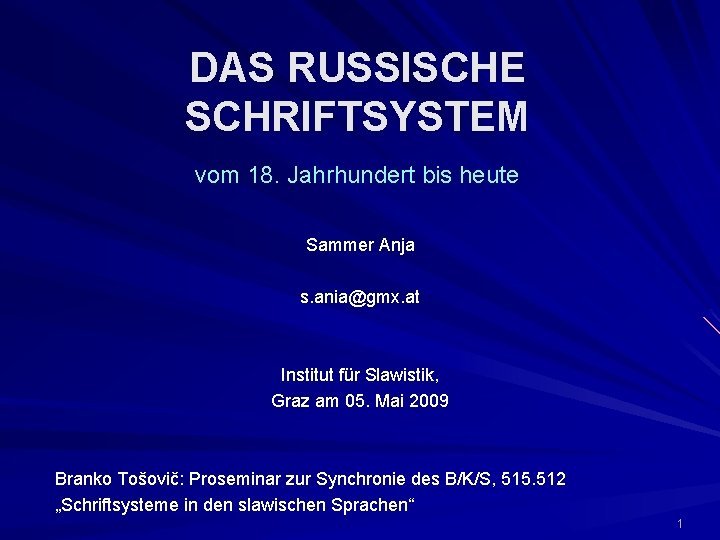 DAS RUSSISCHE SCHRIFTSYSTEM vom 18. Jahrhundert bis heute Sammer Anja s. ania@gmx. at Institut