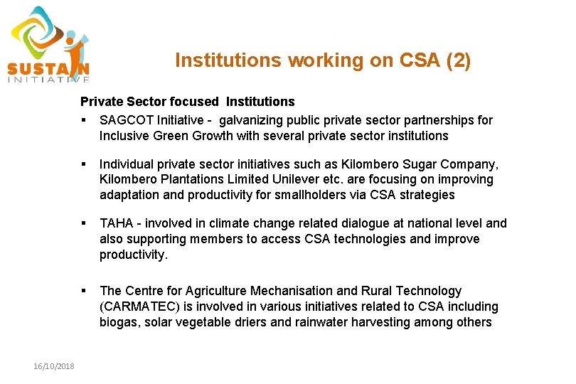 Institutions working on CSA (2) Private Sector focused Institutions § SAGCOT Initiative - galvanizing