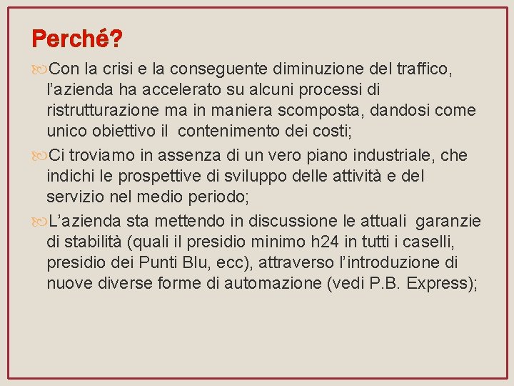 Perché? Con la crisi e la conseguente diminuzione del traffico, l’azienda ha accelerato su