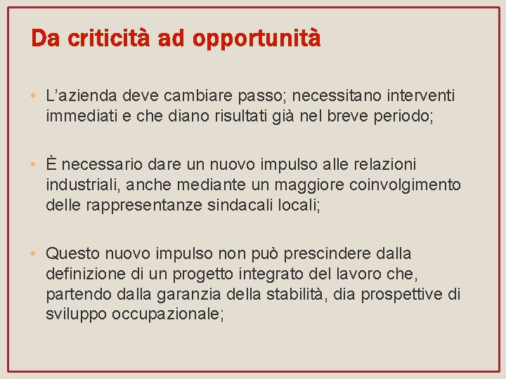 Da criticità ad opportunità • L’azienda deve cambiare passo; necessitano interventi immediati e che