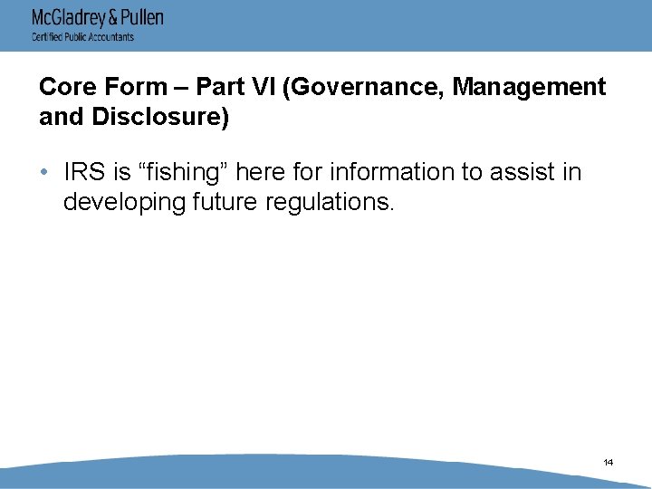 Core Form – Part VI (Governance, Management and Disclosure) • IRS is “fishing” here