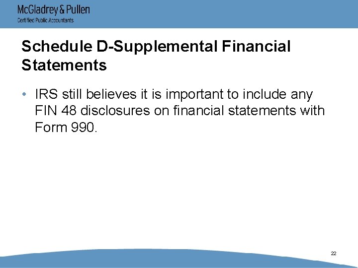 Schedule D-Supplemental Financial Statements • IRS still believes it is important to include any