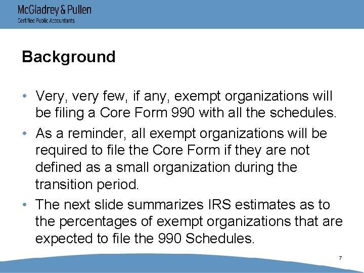 Background • Very, very few, if any, exempt organizations will be filing a Core