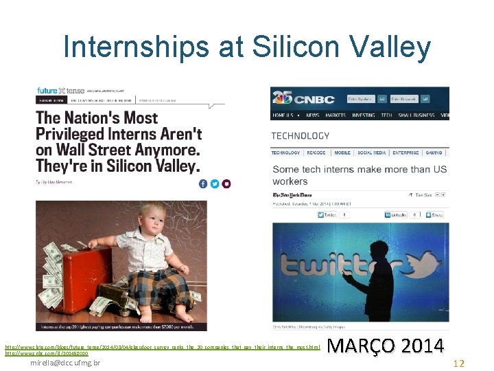 Internships at Silicon Valley http: //www. slate. com/blogs/future_tense/2014/03/04/glassdoor_survey_ranks_the_20_companies_that_pay_their_interns_the_most. html http: //www. cnbc. com/id/101458010 mirella@dcc.