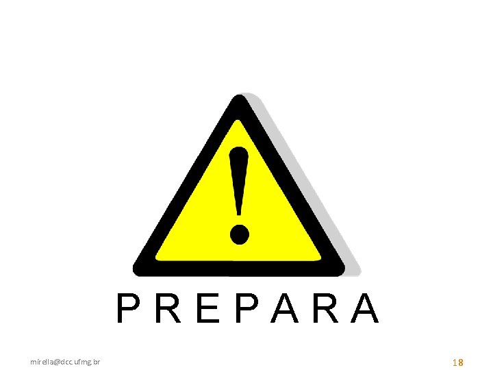 PREPARA mirella@dcc. ufmg. br 18 