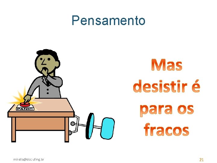 Pensamento mirella@dcc. ufmg. br 21 