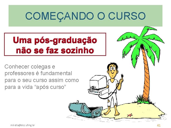 COMEÇANDO O CURSO Uma pós-graduação não se faz sozinho Conhecer colegas e professores é