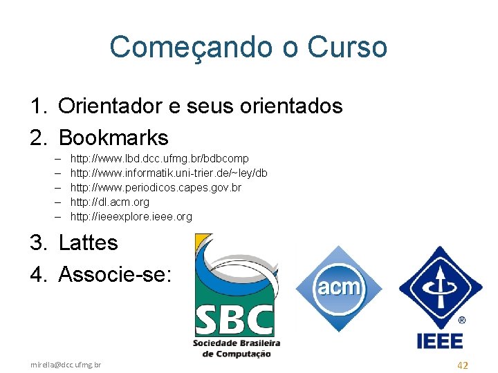 Começando o Curso 1. Orientador e seus orientados 2. Bookmarks – – – http: