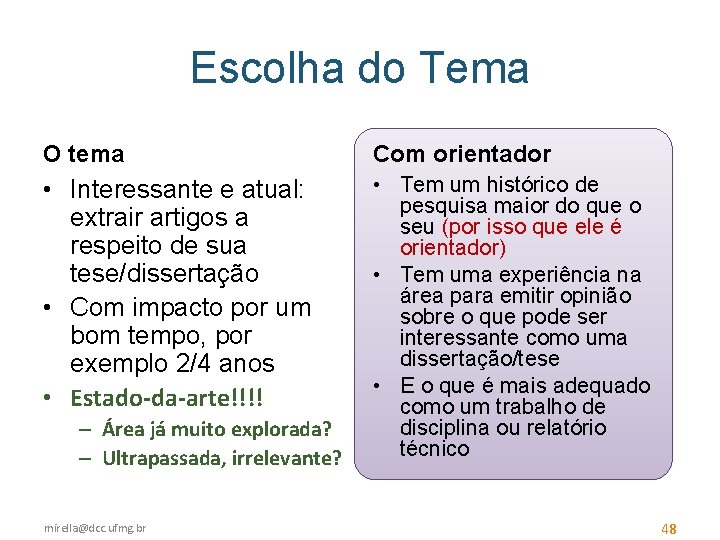 Escolha do Tema O tema Com orientador • Interessante e atual: extrair artigos a