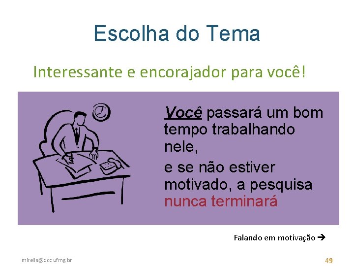 Escolha do Tema Interessante e encorajador para você! Você passará um bom tempo trabalhando