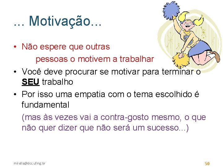 . . . Motivação. . . • Não espere que outras pessoas o motivem