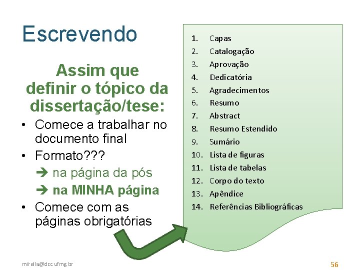 Escrevendo Assim que definir o tópico da dissertação/tese: • Comece a trabalhar no documento