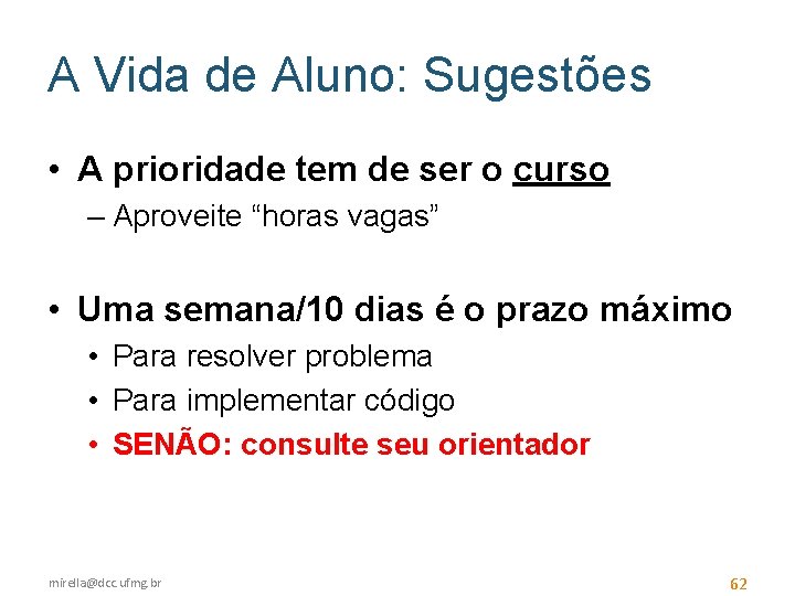 A Vida de Aluno: Sugestões • A prioridade tem de ser o curso –