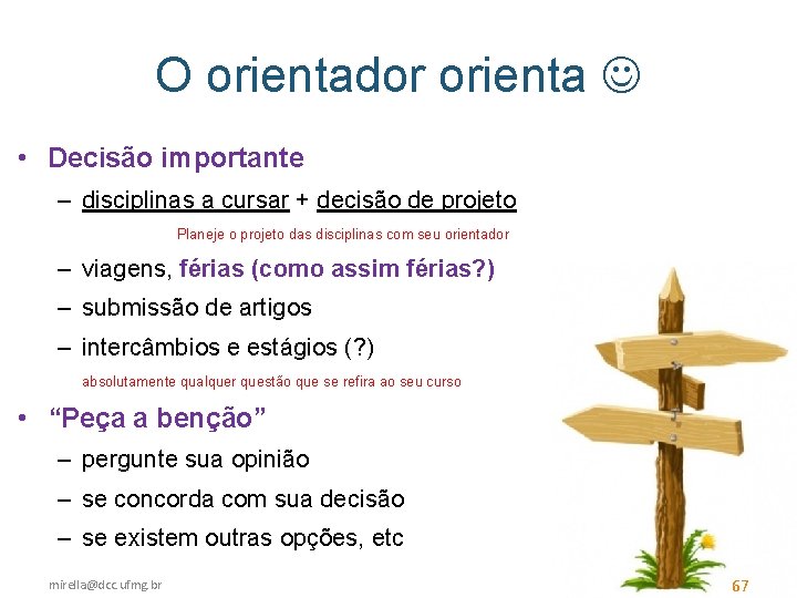 O orientador orienta • Decisão importante – disciplinas a cursar + decisão de projeto