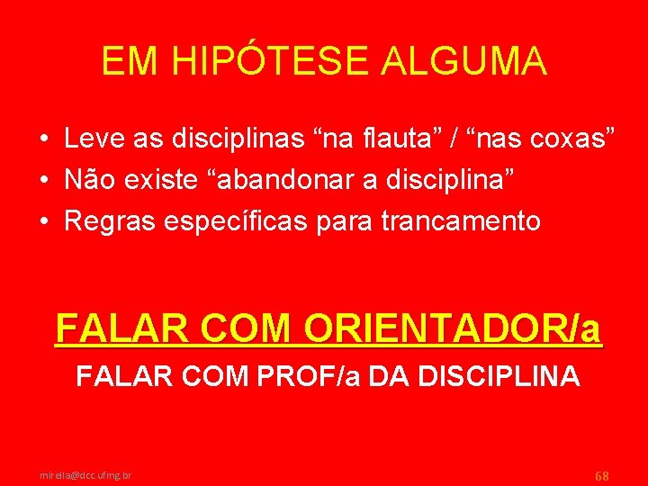 EM HIPÓTESE ALGUMA • Leve as disciplinas “na flauta” / “nas coxas” • Não