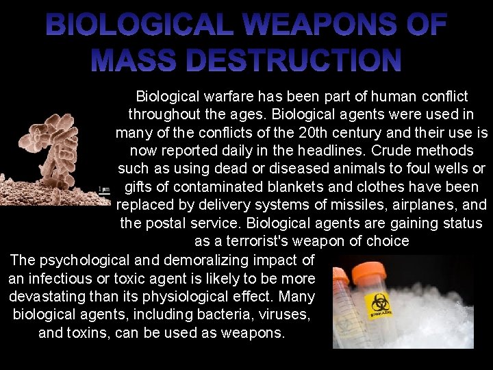 Biological warfare has been part of human conflict throughout the ages. Biological agents were