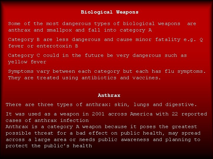 Biological Weapons Some of the most dangerous types of biological weapons anthrax and smallpox