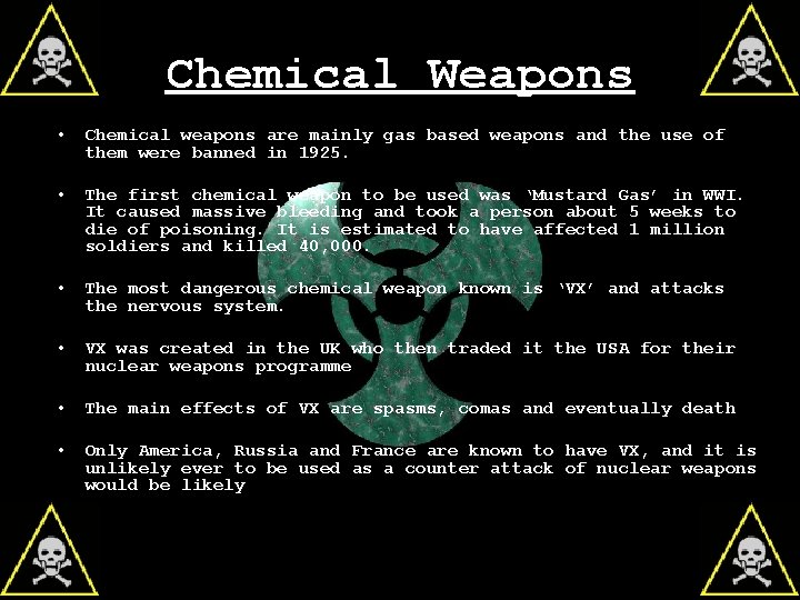 Chemical Weapons • Chemical weapons are mainly gas based weapons and the use of